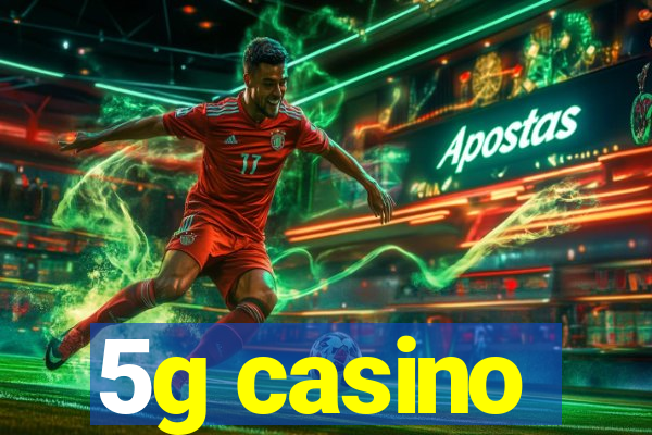 5g casino